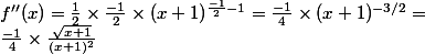 f''(x)=\frac{1}{2}\times \frac{-1}{2} \times(x+1)^{\frac{-1}{2}-1}=\frac{-1}{4}\times (x+1)^{-3/2}=
 \\ \frac{-1}{4}\times \frac{\sqrt{x+1}}{(x+1)^2}